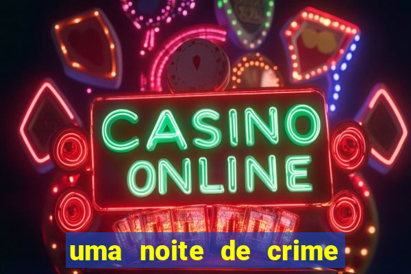 uma noite de crime dublado drive